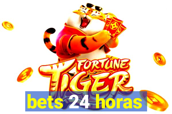 bets 24 horas